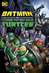 دانلود انیمیشن Batman vs Teenage Mutant Ninja Turtles 201918154-1700597370